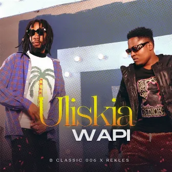 Uliskia Wapi by B Classic 006