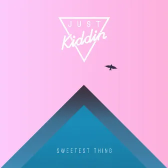 Sweetest Thing by Just Kiddin