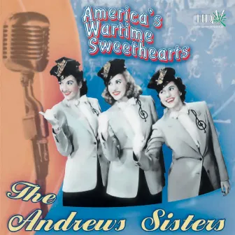 America's Wartime Sweethearts by The Andrews Sisters