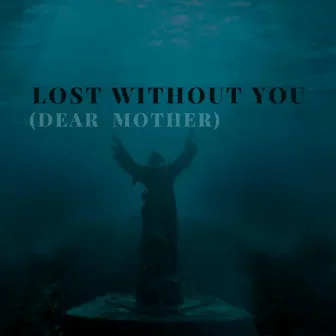 Lost Without You (Dear Mother) by Code Breakr