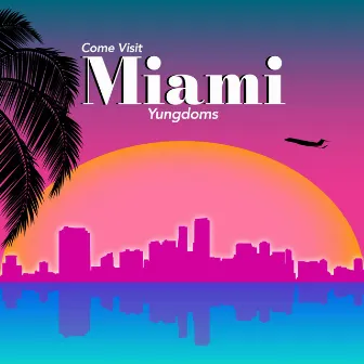 Come Visit Miami by Yungdoms