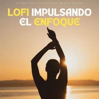 Lofi Impulsando El Enfoque: Ritmos Productivos Para Mentes Claras by Relájate Hip Hop