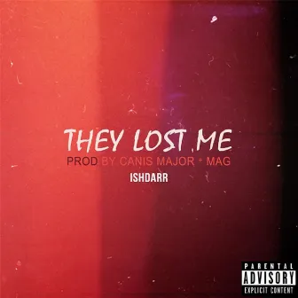 They Lost Me by IshDARR