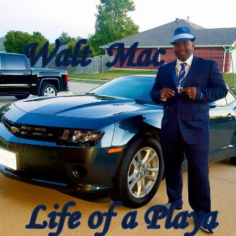 Life Of A Playa by Walt Mac