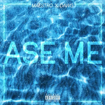 Ase me by Dawg