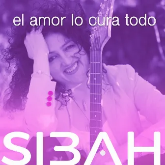 El Amor lo Cura Todo by Sibah