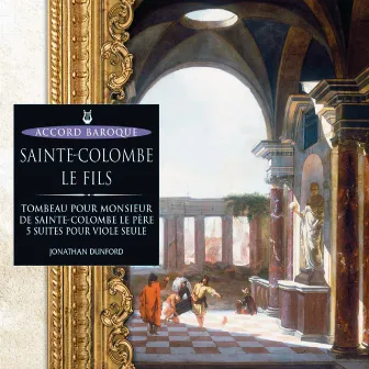 Sainte-Colombe le fils: Tombeau pour Monsieur de Sainte-Colombe le père - 5 suites pour viole seule by Thomas Dunford