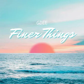 Finer Things by GDEE