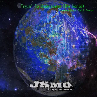 Tryin' to Understand (The World) by J.Smo