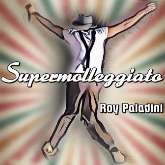 Supermolleggiato by Roy Paladini