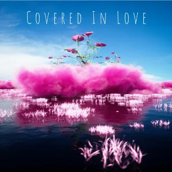 Covered in Love by Sunburnt Sky