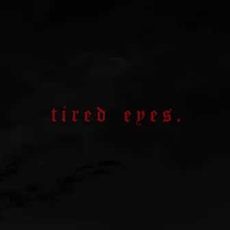 TIRED EYES. by BXAD