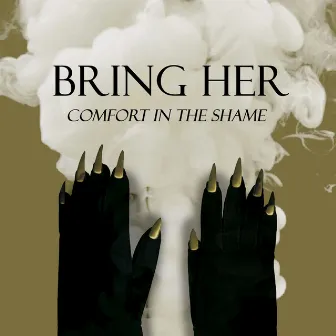 Comfort In The Shame by Bring Her