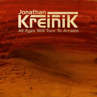 All Eyes Will Turn To Arrakis by Jonathan Kreinik