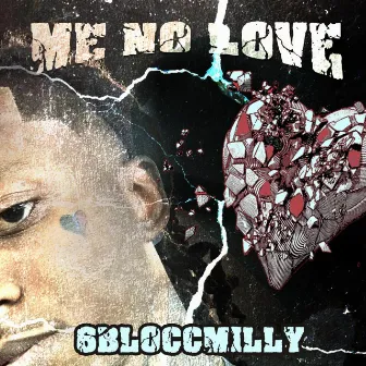 Me No Love by 6BlockkMilly