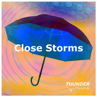 Close Storms by Thunder Sounds