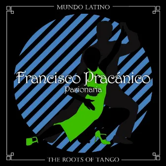 The Roots of Tango - Pasionaria by Francisco Pracánico