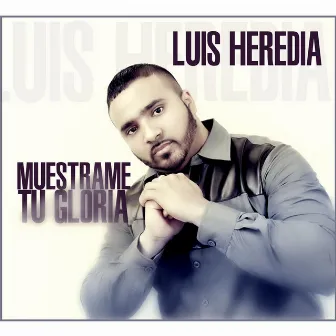 Muestrame Tu Gloria by Luis Heredia