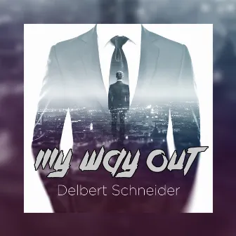 My Way Out by Delbert Schneider