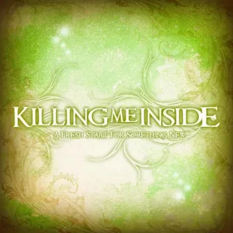 A Fresh Start for Something New by Killing Me Inside