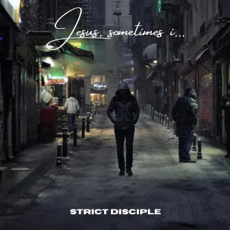 Jesus, sometimes i... by STRICT DISCIPLE