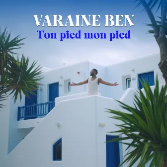 TON PIED MON PIED by Varaine Ben