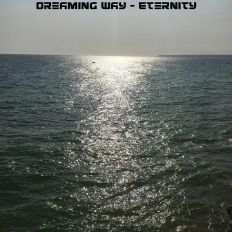 Eternity by Dreaming Way