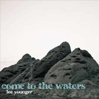 Come To the Waters by Lee Younger