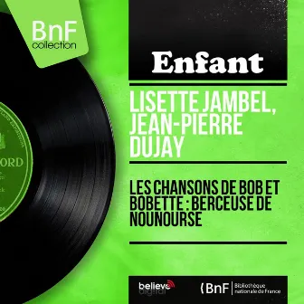 Les chansons de Bob et Bobette : Berceuse de nounourse (feat. Marcel Cariven et son orchestre) [Mono Version] by Jean-Pierre Dujay