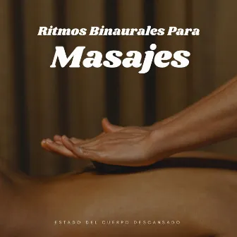 Estado Del Cuerpo Descansado Con Ritmos Binaurales Para Masajes by Pura musica para masajes