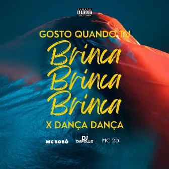 Gosto Quando Tu Brinca Brinca Brinca X Dança Dança by Mc 2D