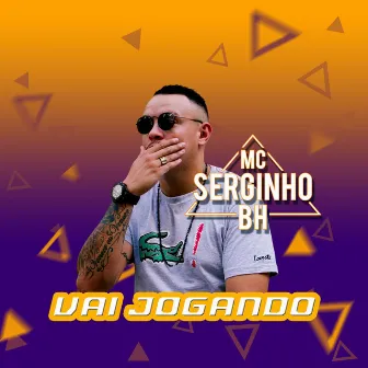 Vai Jogando by Mc Serginho BH