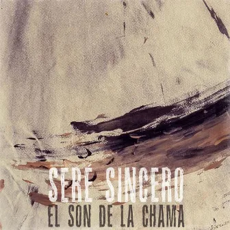 Seré Sincero by El Son de la Chama