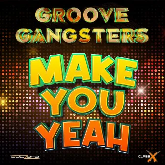 Make You Yeah by Groove Gangsters