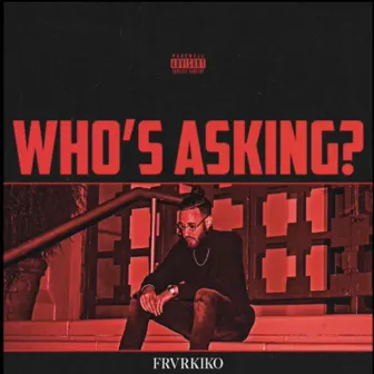 Who's Asking by FRVRKIKO