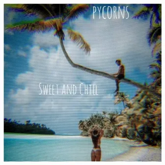 Sweet and Chill (Tropical vibes) by Pycorns