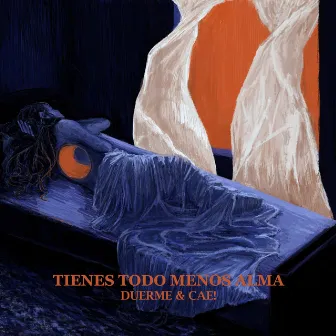 Tienes Todo Menos Alma by Duerme & Cae!