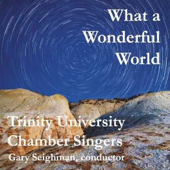 What a Wonderful World by Trinity University Chamber Singers