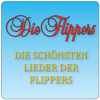 Die schönsten Lieder der Flippers by Die Flippers