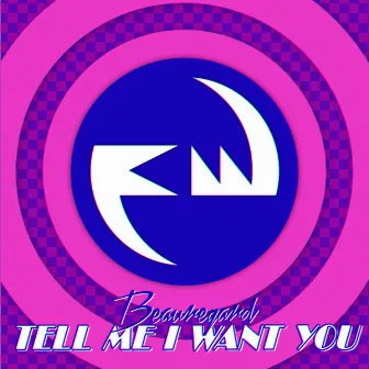 Tell Me I Want You by Beauregard