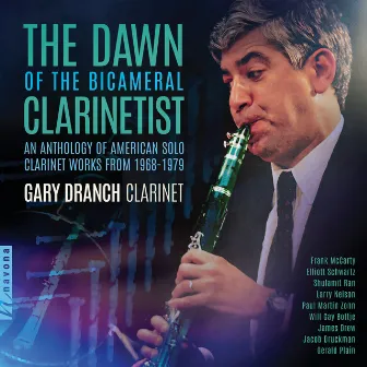 The Dawn of the Bicameral Clarinetist: An Anthology of American Solo Clarinet Works from 1968-1979 (Live) by Gary Dranch