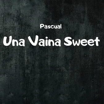 Una Vaina Sweet (Acapella) by Pascual