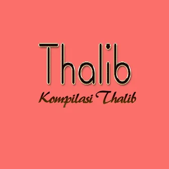 Kompilasi Thalib by Thalib