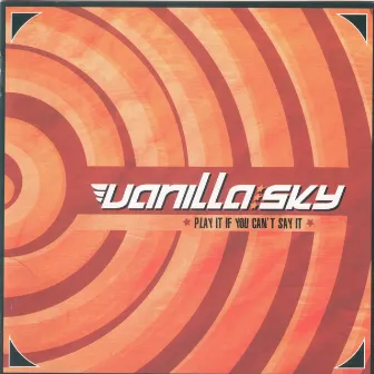 Play It If You Can't Say It by Vanilla Sky