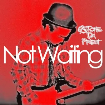 Not Waiting by A.Tone Da Priest