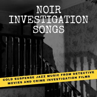 Noir Investigation Songs: Cold Suspense Jazz Music from Detective Movies and Crime Investigation Films by John Silverman