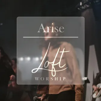 Arise by Loft Worship