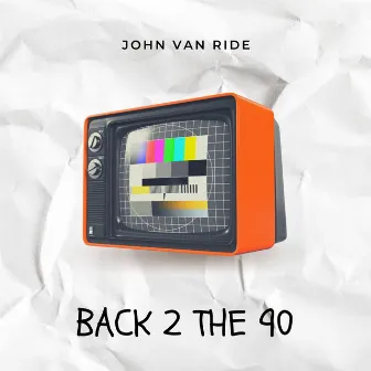 Back 2 The 90 by John Van Ride