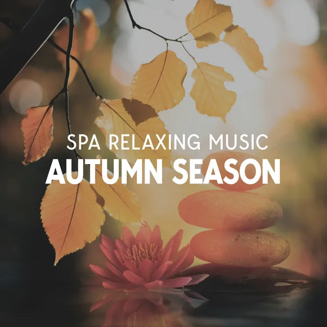 Spa Relaxing Music Autumn Season: Nature Sounds for Meditation, Spa & Yoga