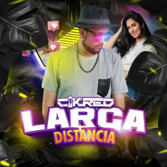 Larga Distancia by Cikred